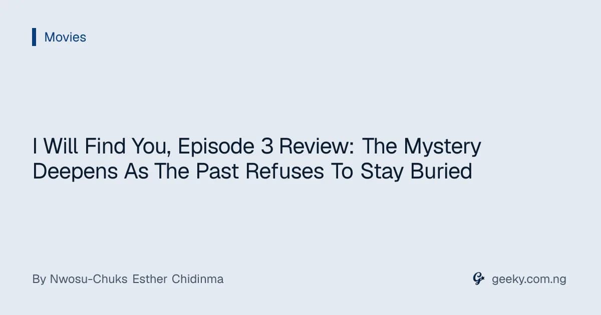 I Will Find You, Episode 3 Review: The Mystery Deepens As The Past Refuses To Stay Buried