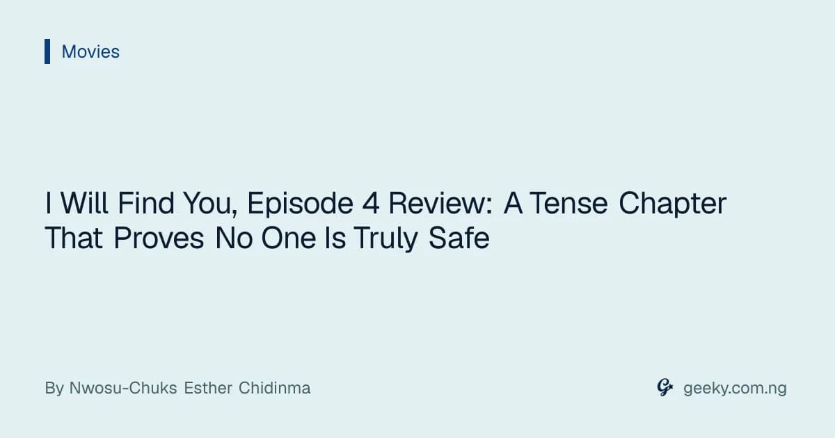 I Will Find You, Episode 4 Review: A Tense Chapter That Proves No One Is Truly Safe