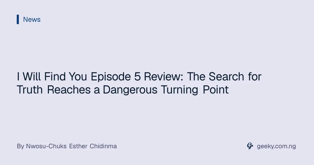 I Will Find You Episode 5 Review: The Search for Truth Reaches a Dangerous Turning Point