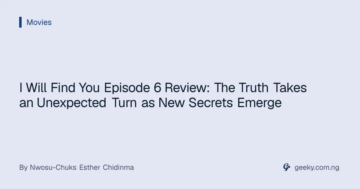 I Will Find You Episode 6 Review: The Truth Takes an Unexpected Turn as New Secrets Emerge
