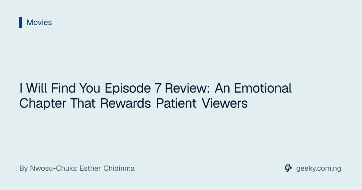 I Will Find You Episode 7 Review: An Emotional Chapter That Rewards Patient Viewers
