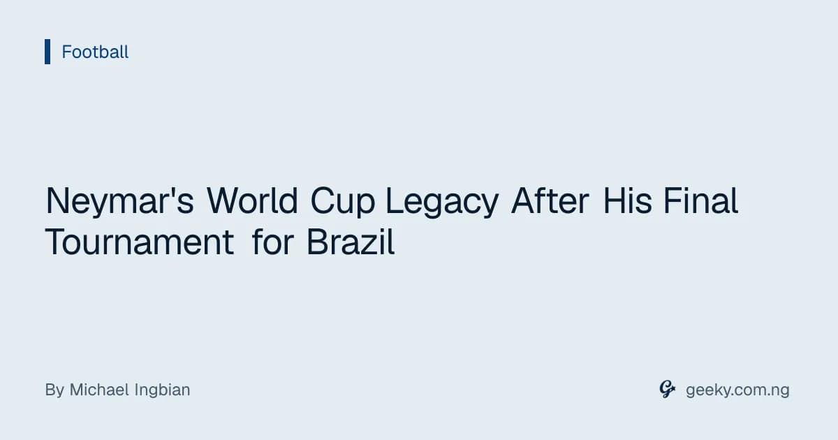 Neymar's World Cup Legacy After His Final Tournament for Brazil