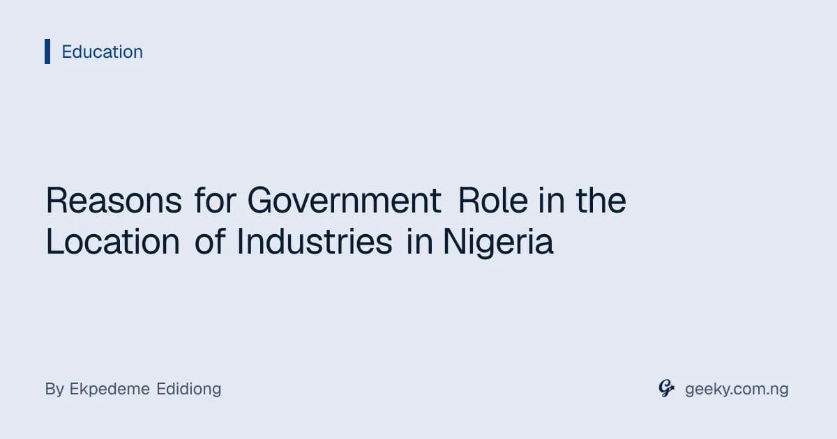 Reasons for Government Role in the Location of Industries in Nigeria