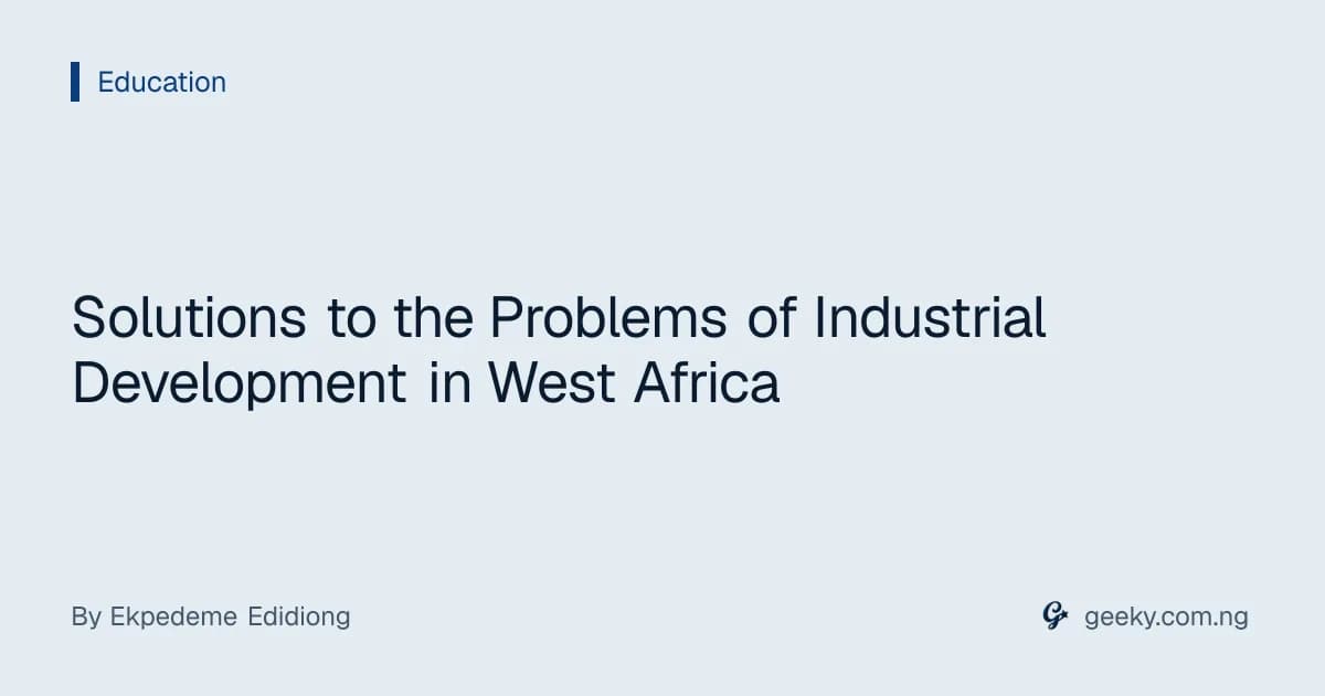 Solutions to the Problems of Industrial Development in West Africa