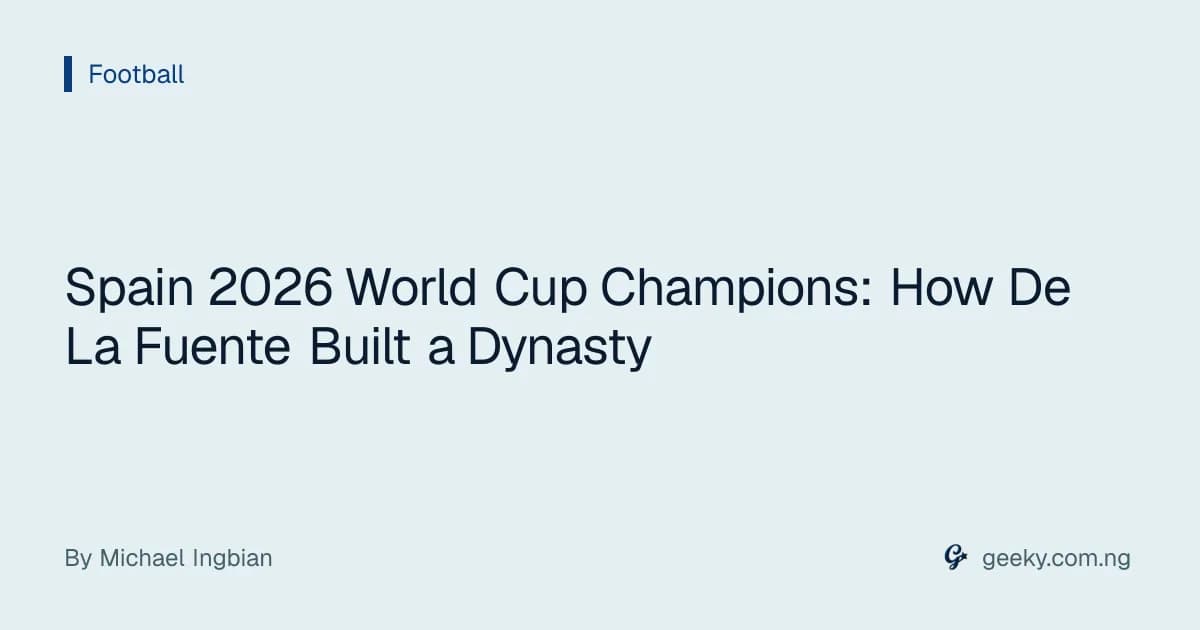 Spain 2026 World Cup Champions: How De La Fuente Built a Dynasty