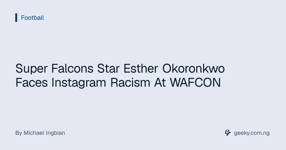 Super Falcons Star Esther Okoronkwo Faces Instagram Racism At WAFCON