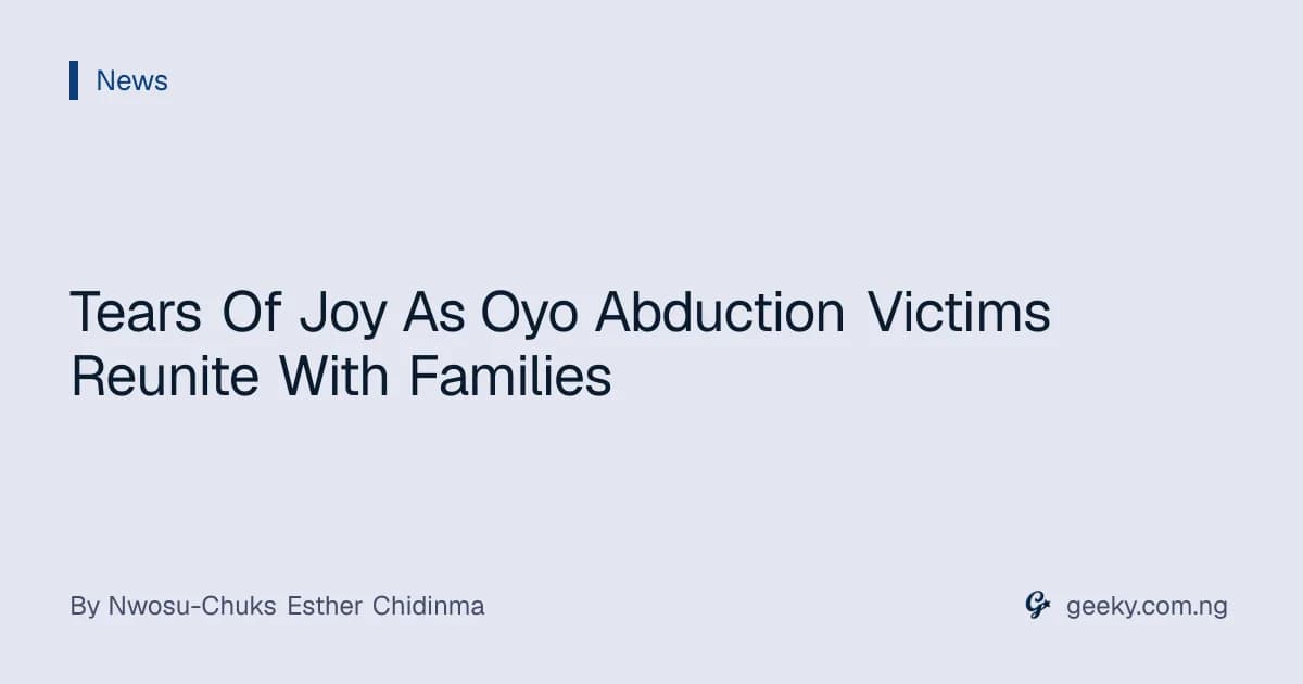 Tears Of Joy As Oyo Abduction Victims Reunite With Families