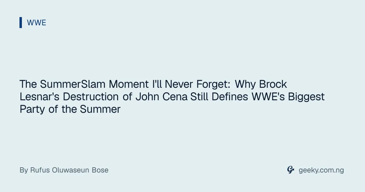 The SummerSlam Moment I'll Never Forget: Why Brock Lesnar's Destruction of John Cena Still Defines WWE's Biggest Party of the Summer