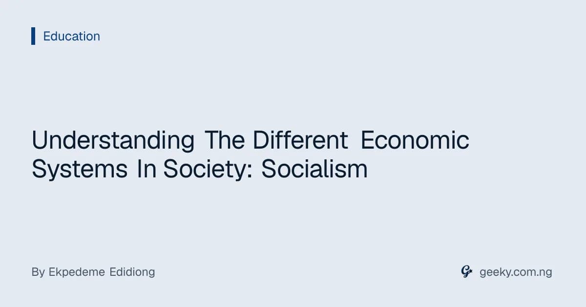 Understanding The Different Economic Systems In Society: Socialism