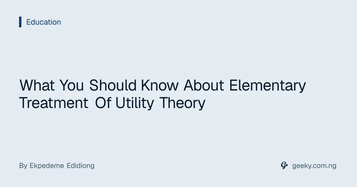 What You Should Know About Elementary Treatment Of Utility Theory