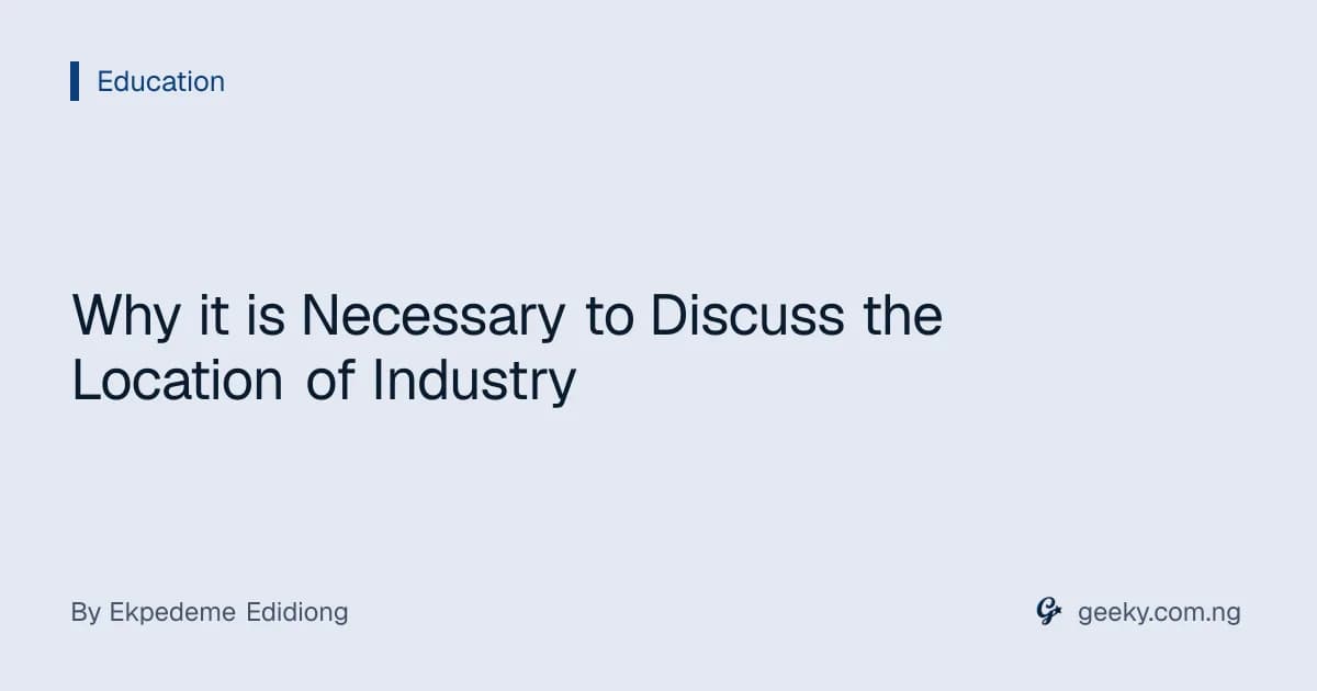 Why it is Necessary to Discuss the Location of Industry