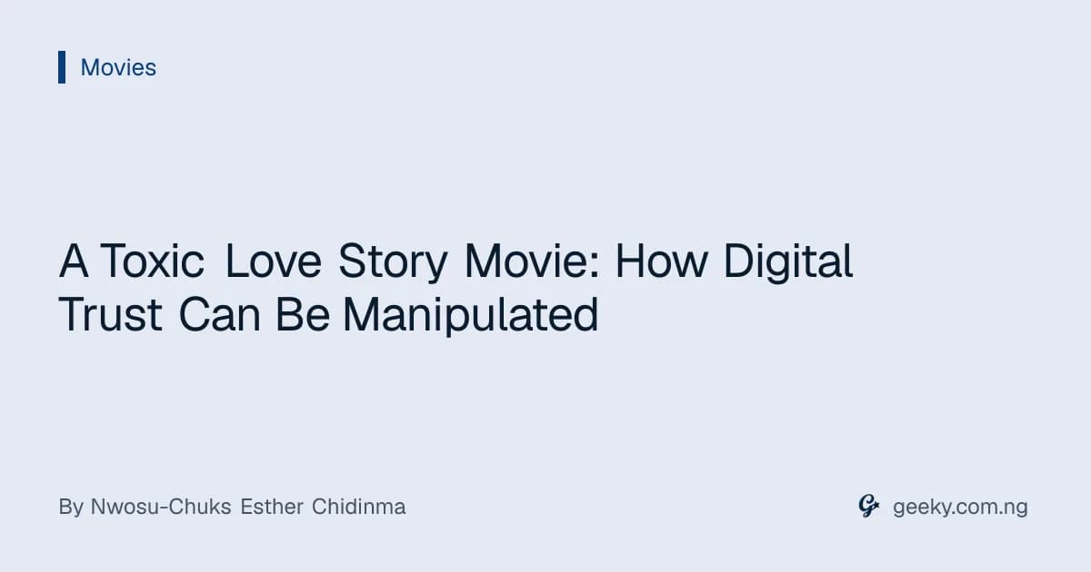 A Toxic Love Story Movie: How Digital Trust Can Be Manipulated