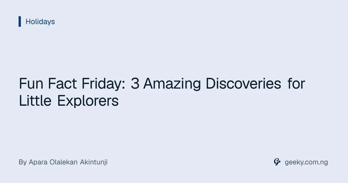 Fun Fact Friday: 3 Amazing Discoveries for Little Explorers