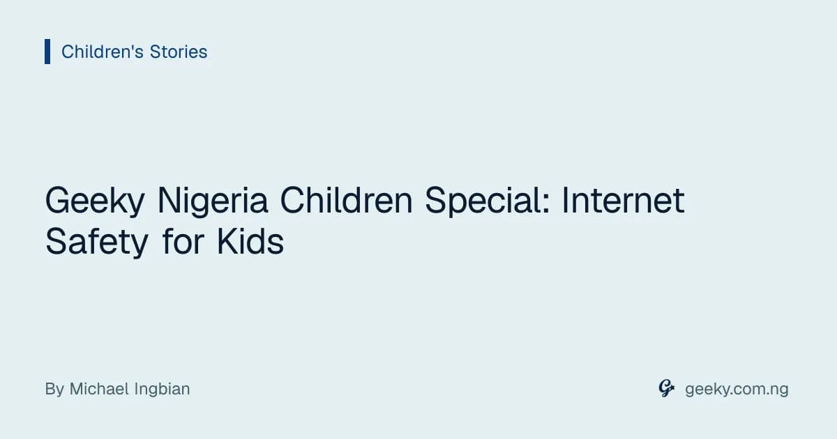 Geeky Nigeria Children Special: Internet Safety for Kids