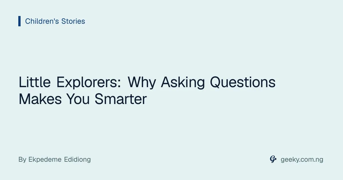 Little Explorers: Why Asking Questions Makes You Smarter