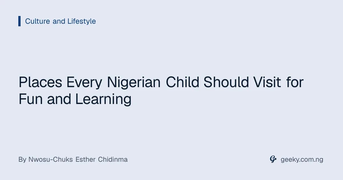 Places Every Nigerian Child Should Visit for Fun and Learning
