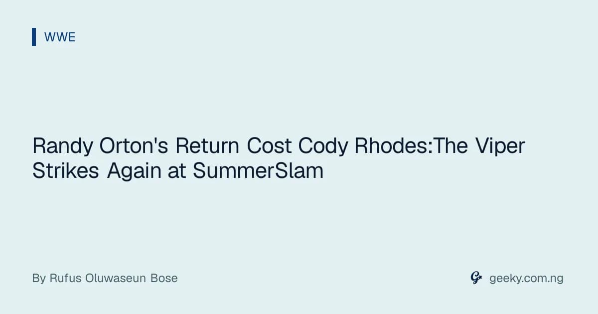 Randy Orton's Return Cost Cody Rhodes:The Viper Strikes Again at SummerSlam