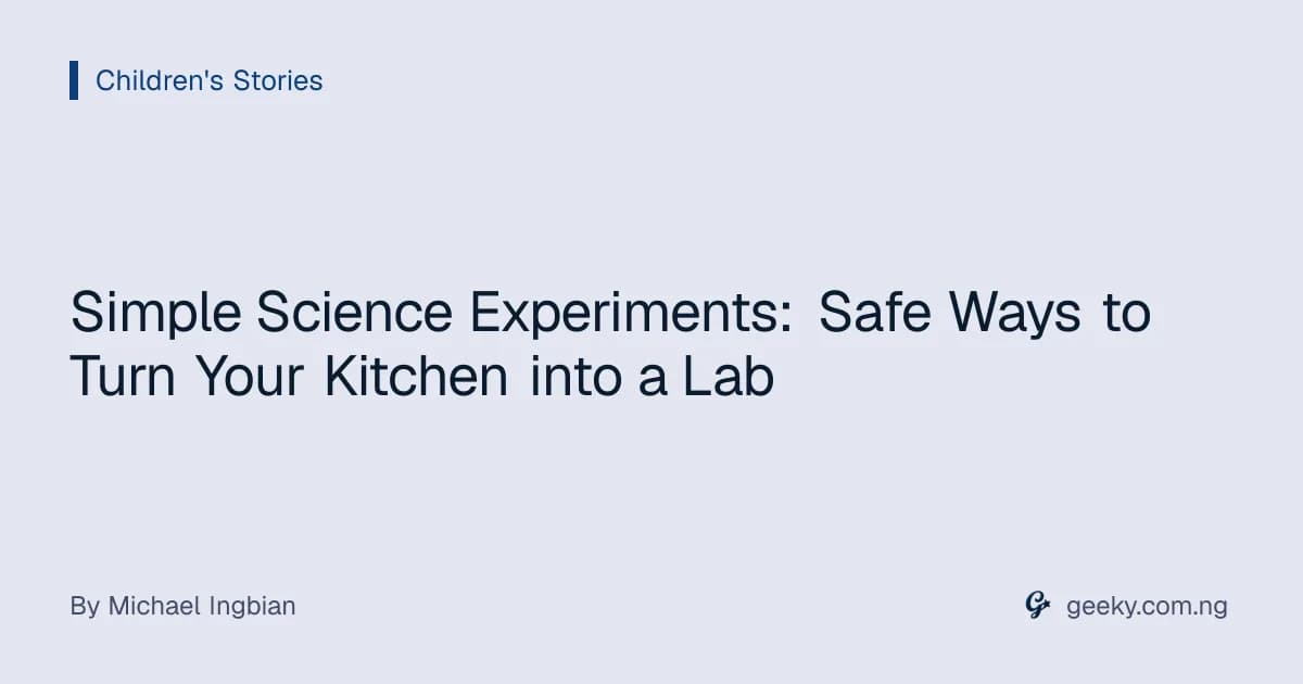 Simple Science Experiments: Safe Ways to Turn Your Kitchen into a Lab