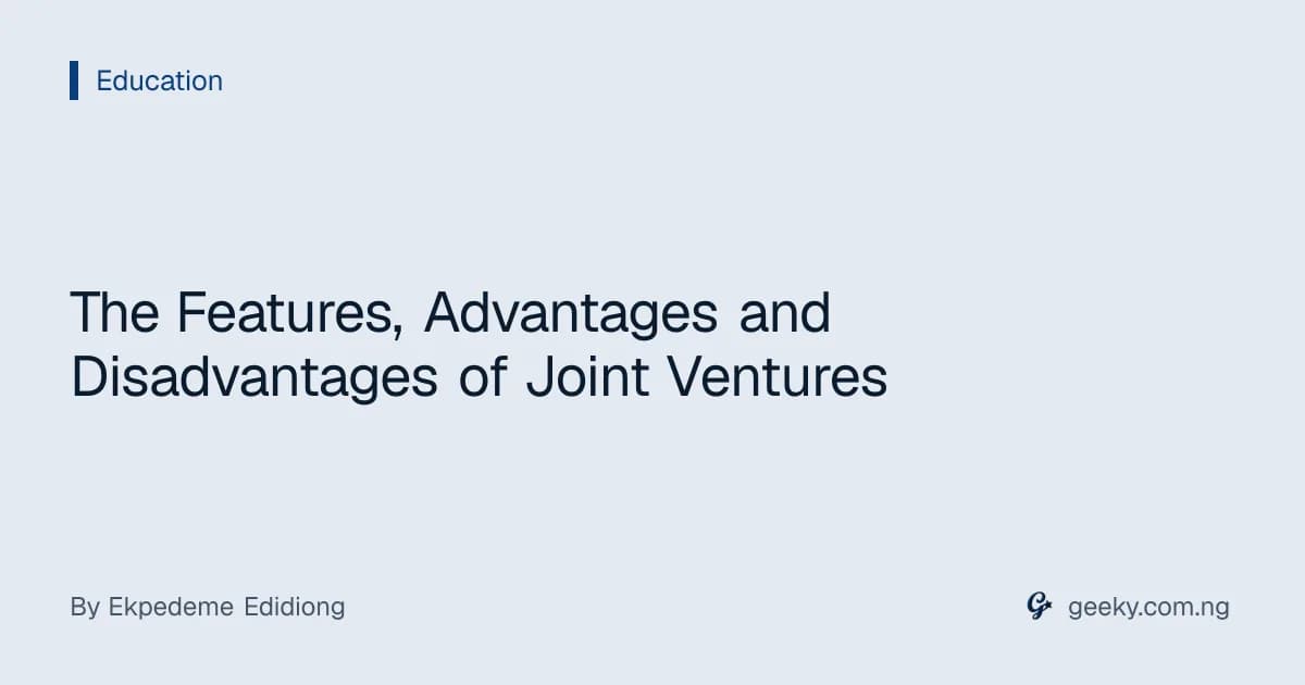 The Features, Advantages and Disadvantages of Joint Ventures