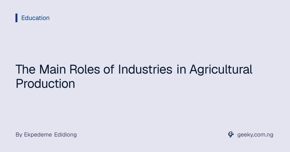 The Main Roles of Industries in Agricultural Production