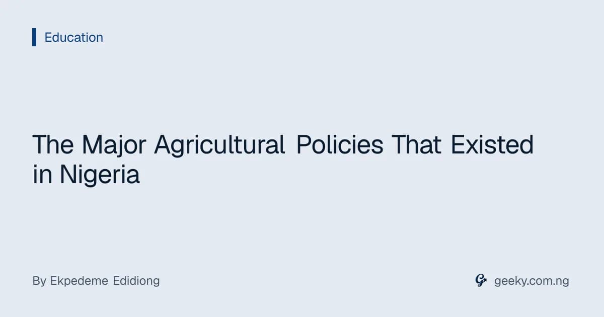 The Major Agricultural Policies That Existed in Nigeria