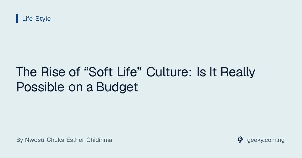 The Rise of “Soft Life” Culture: Is It Really Possible on a Budget