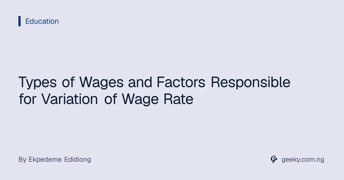 Types of Wages and Factors Responsible for Variation of Wage Rate
