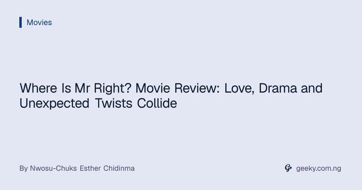 Where Is Mr Right? Movie Review: Love, Drama and Unexpected Twists Collide