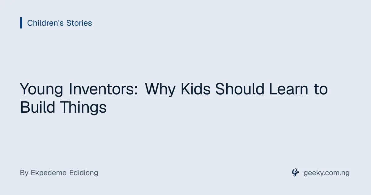 Young Inventors: Why Kids Should Learn to Build Things