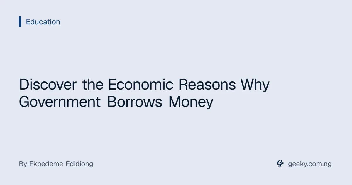 Discover the Economic Reasons Why Government Borrows Money