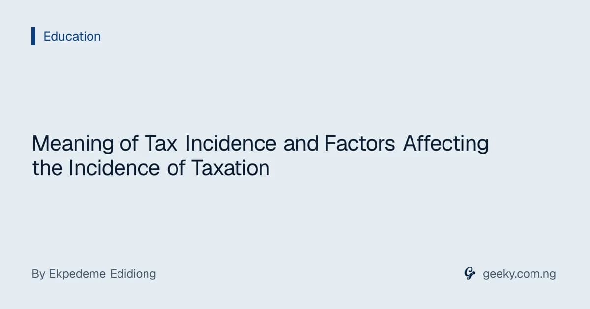 Meaning of Tax Incidence and Factors Affecting the Incidence of Taxation