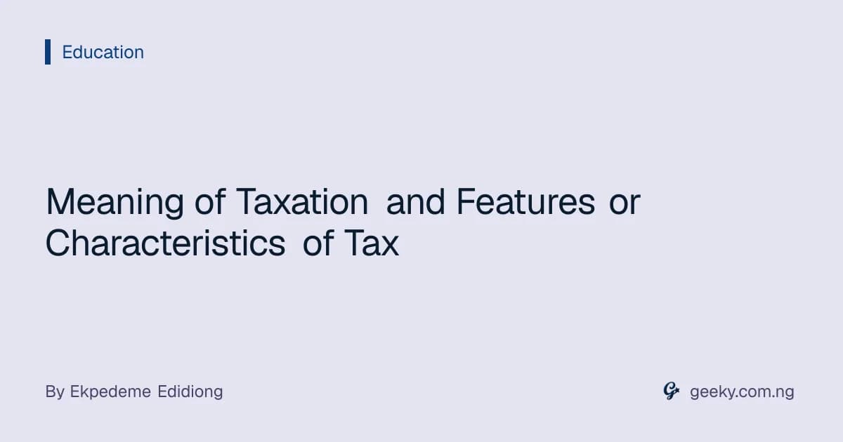 Meaning of Taxation and Features or Characteristics of Tax