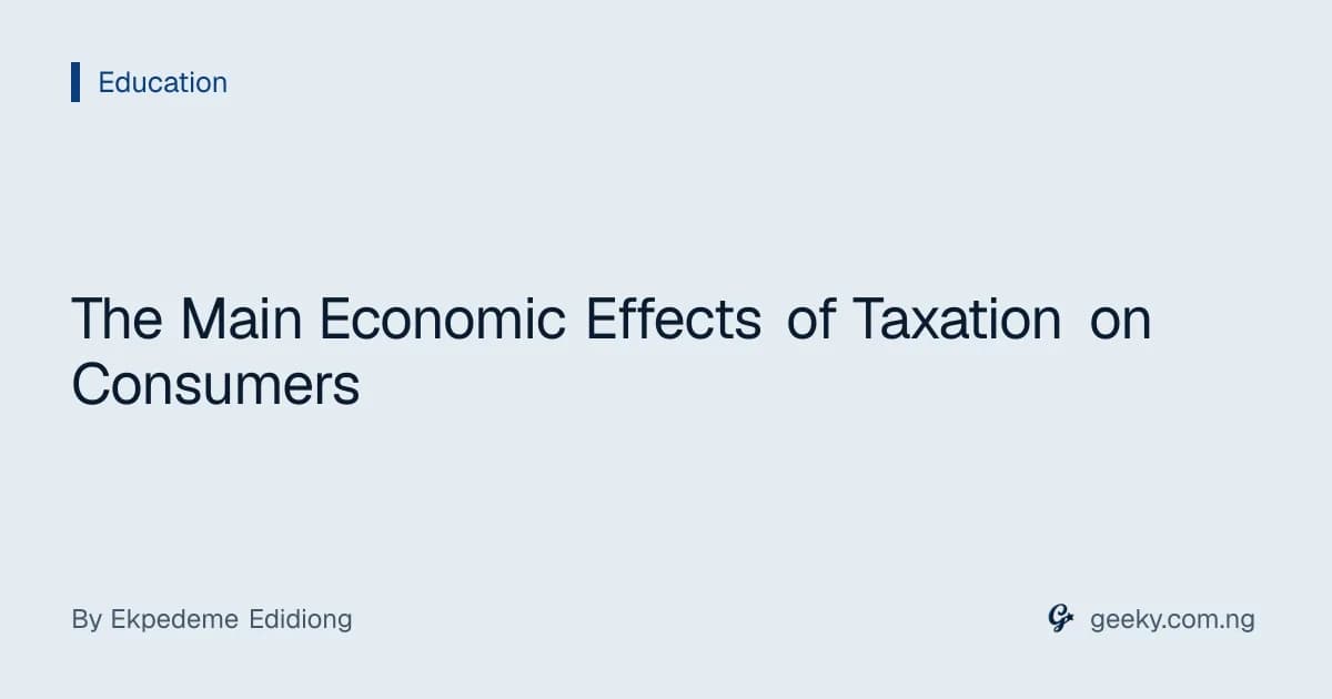 The Main Economic Effects of Taxation on Consumers