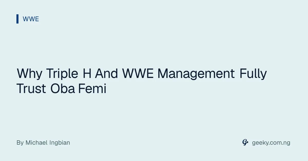 Why Triple H And WWE Management Fully Trust Oba Femi