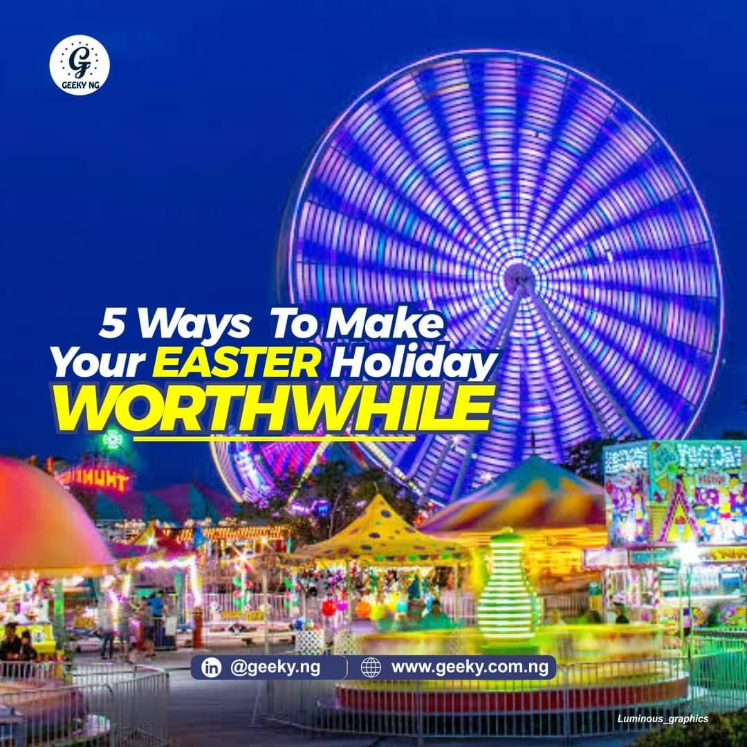 5 Ways To Make Your Easter Holiday Worthwhile