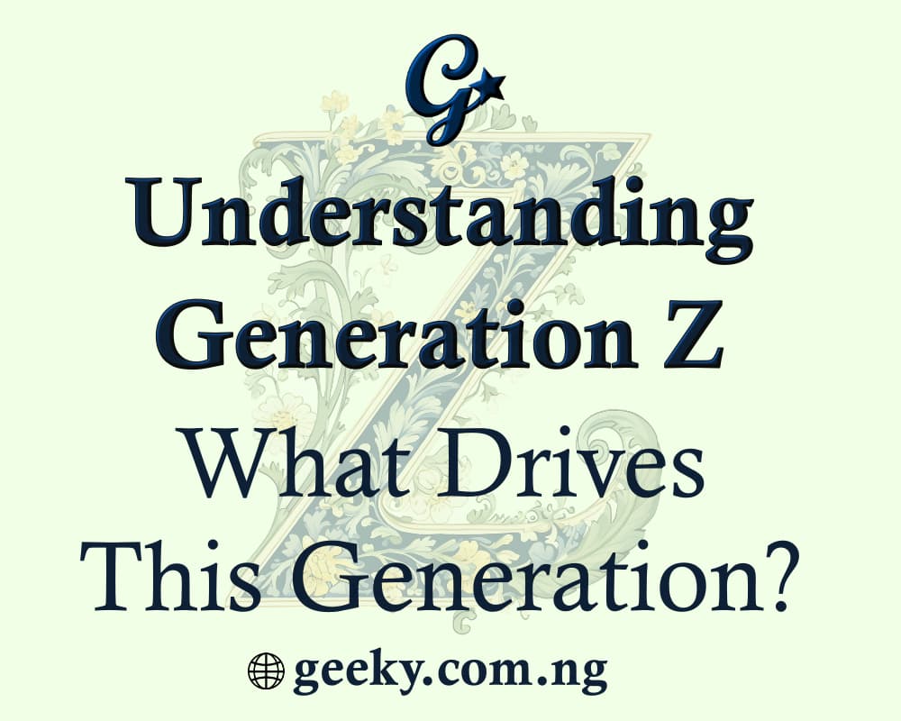 Understanding Generation Z: What Drives This Generation?