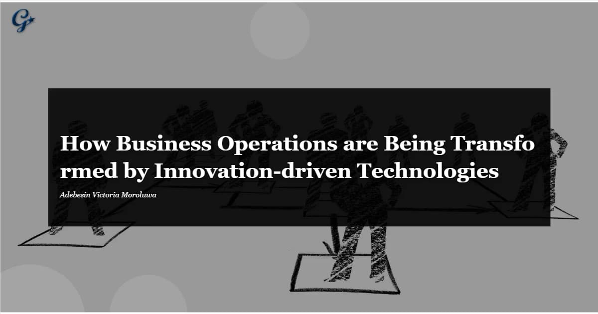 How Business Operations are Being Transformed by Innovation-driven Technologies