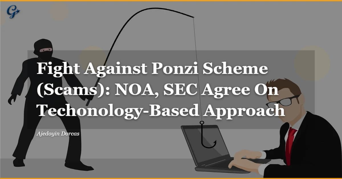 Fight Against Ponzi Scheme (Scams): NOA, SEC Agree On Techonology-Based Approach