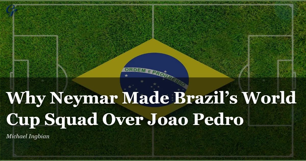 Why Neymar Made Brazil’s World Cup Squad Over Joao Pedro
