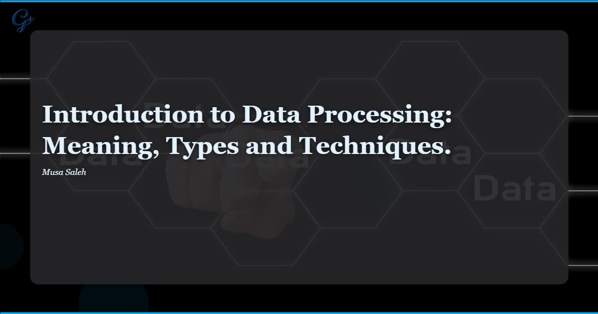 Introduction to Data Processing: Meaning, Types and Techniques.