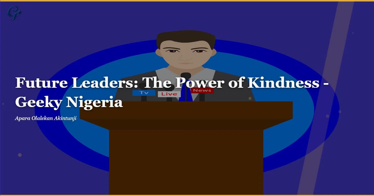 Future Leaders: The Power of Kindness - Geeky Nigeria