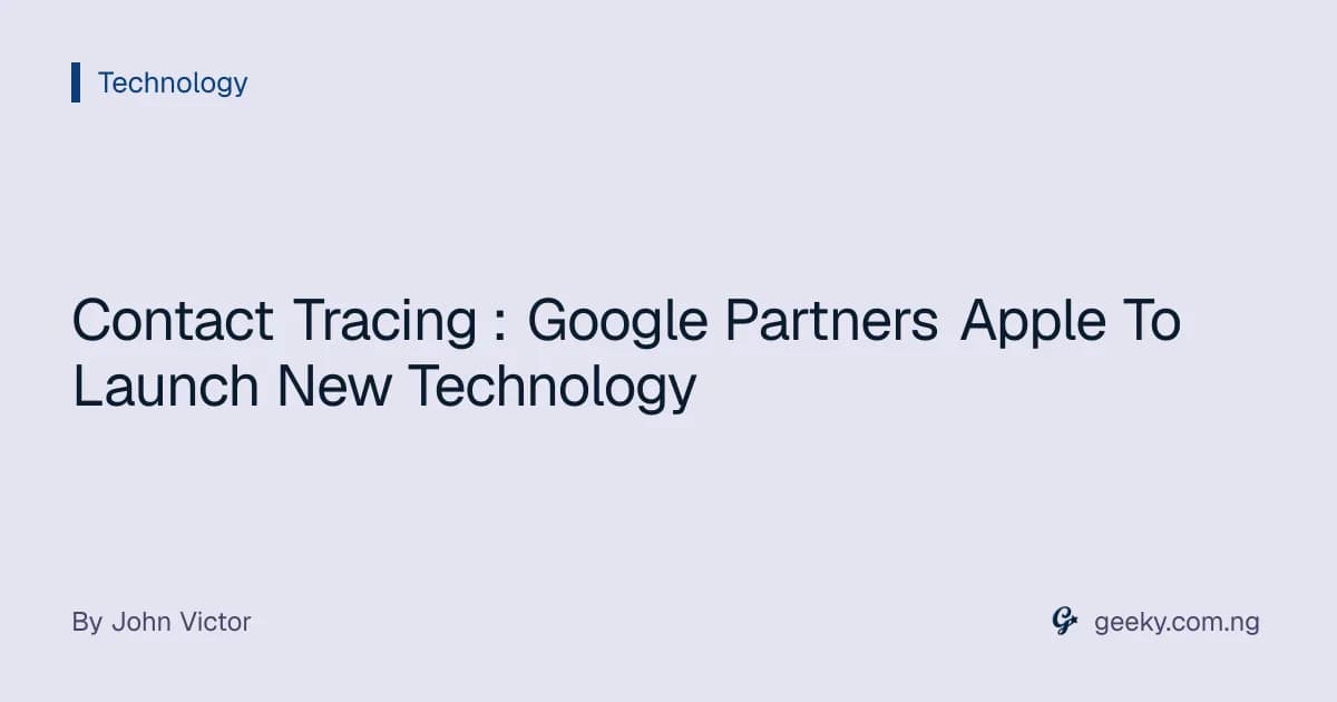 Contact Tracing : Google Partners Apple To Launch New Technology