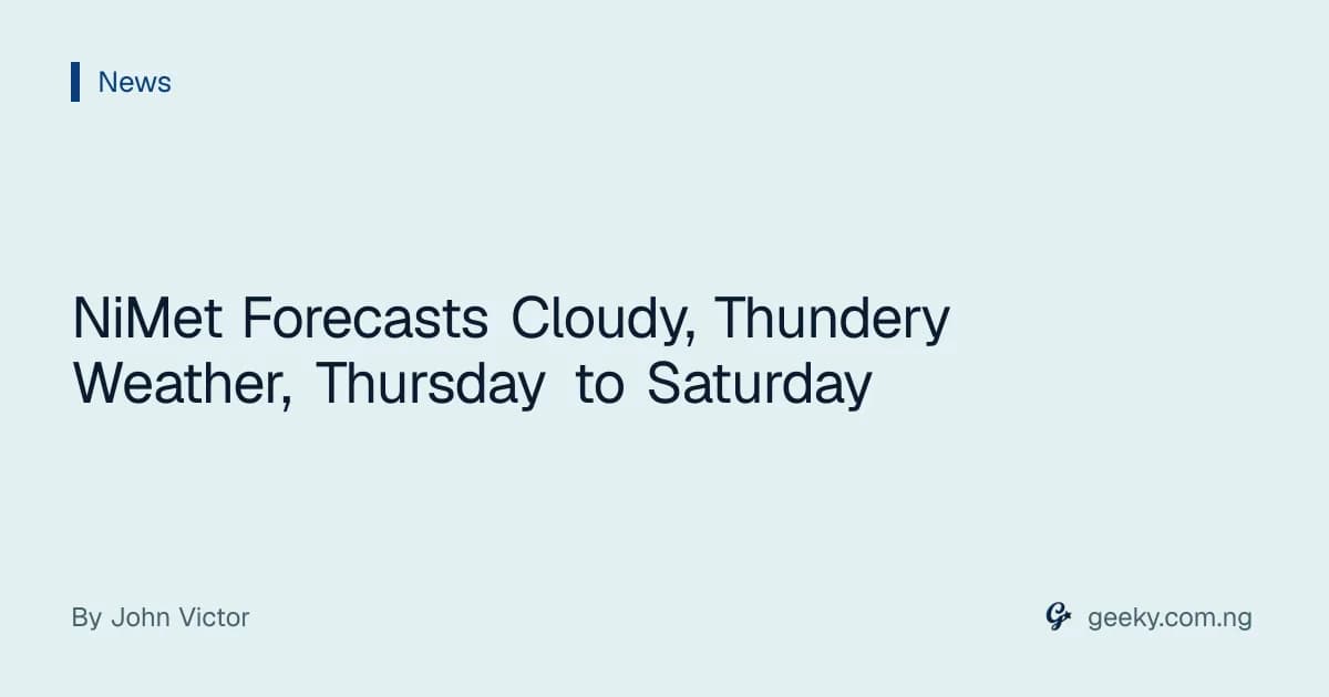 NiMet Forecasts Cloudy, Thundery Weather, Thursday to Saturday