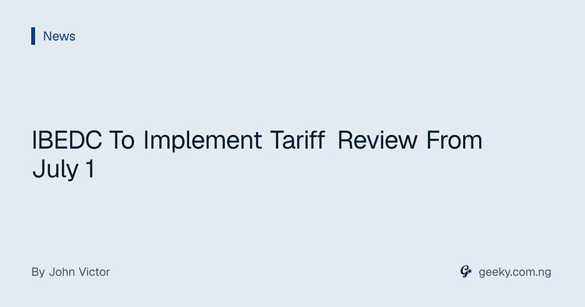 IBEDC To Implement Tariff Review From July 1