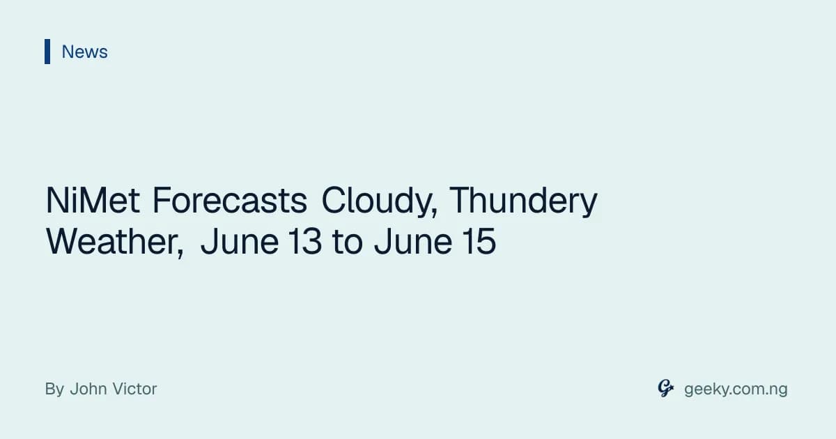 NiMet Forecasts Cloudy, Thundery Weather, June 13 to June 15