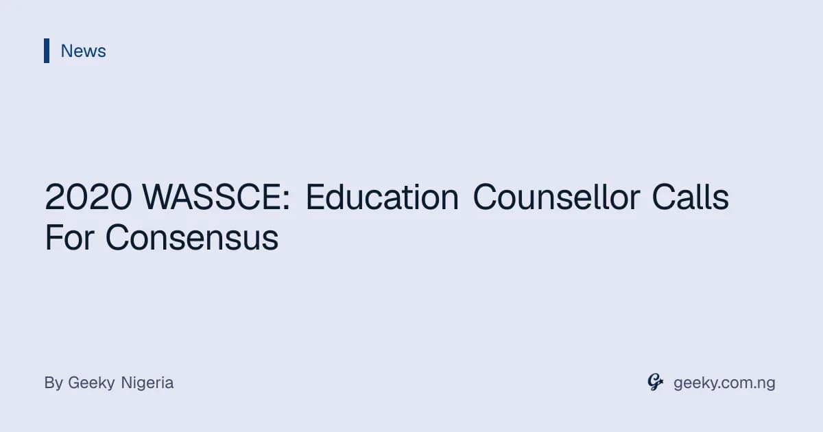 2020 WASSCE: Education Counsellor Calls For Consensus