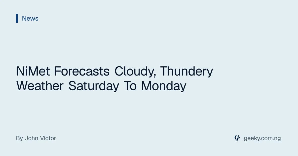 NiMet Forecasts Cloudy, Thundery Weather Saturday To Monday