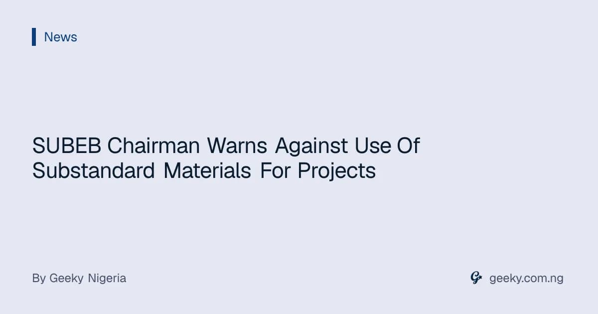 SUBEB Chairman Warns Against Use Of Substandard Materials For Projects