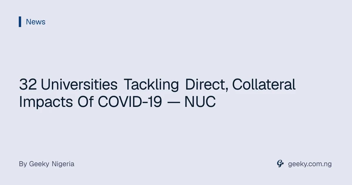 32 Universities Tackling Direct, Collateral Impacts Of COVID-19 — NUC