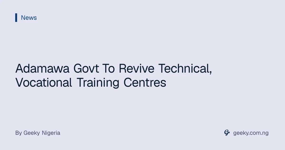Adamawa Govt To Revive Technical, Vocational Training Centres